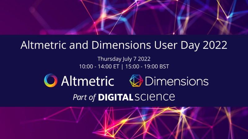 Altmetric & Dimensions User Day 2022, Thursday July 7 2022, 10:00 - 14:00 ET, 15:00 - 19:00 BST